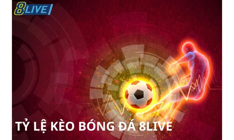 Tỷ lệ kèo bóng đá siêu chuẩn tại nhà cái 8live.